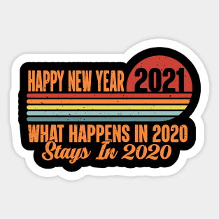 Happy New Year 2021 What Happens In 2020 Stays In 2020 Retro vintage Sticker